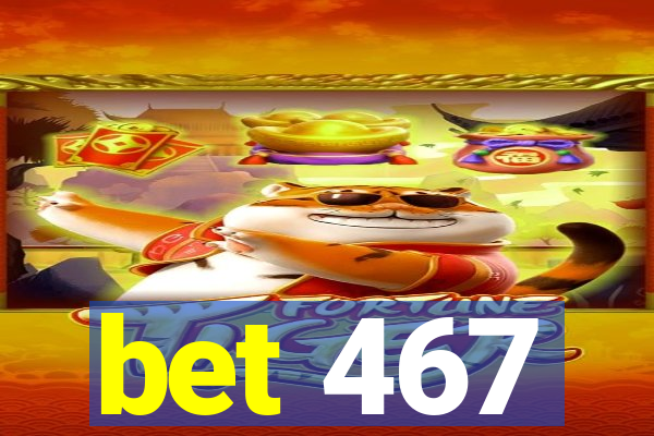 bet 467